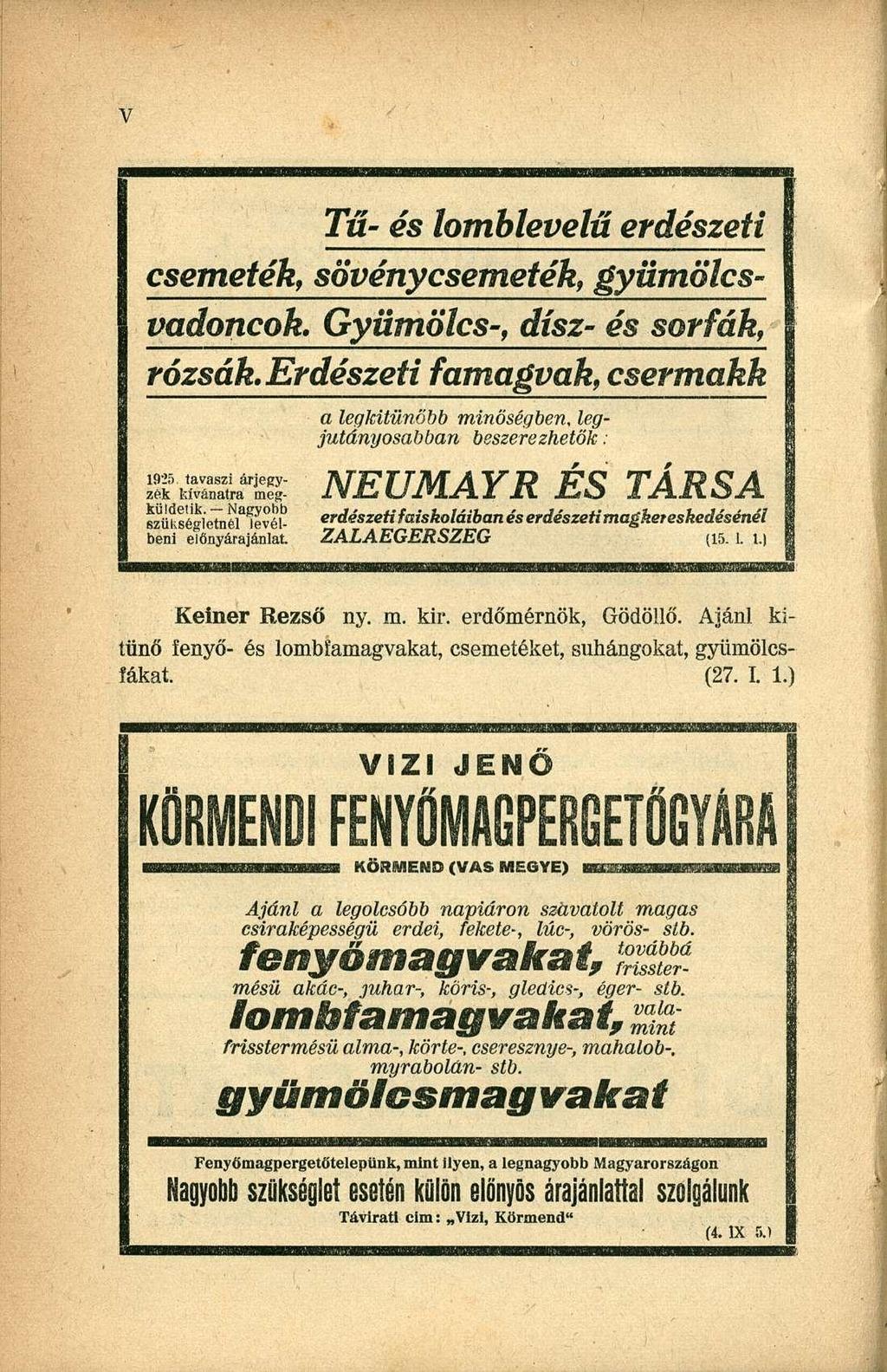 Tű- és lomblevelű erdészeti csemeték, sövénycsemeték, gyümölcsvadoncok. Gyümölcs-, dísz- és sorfák, rózsák.