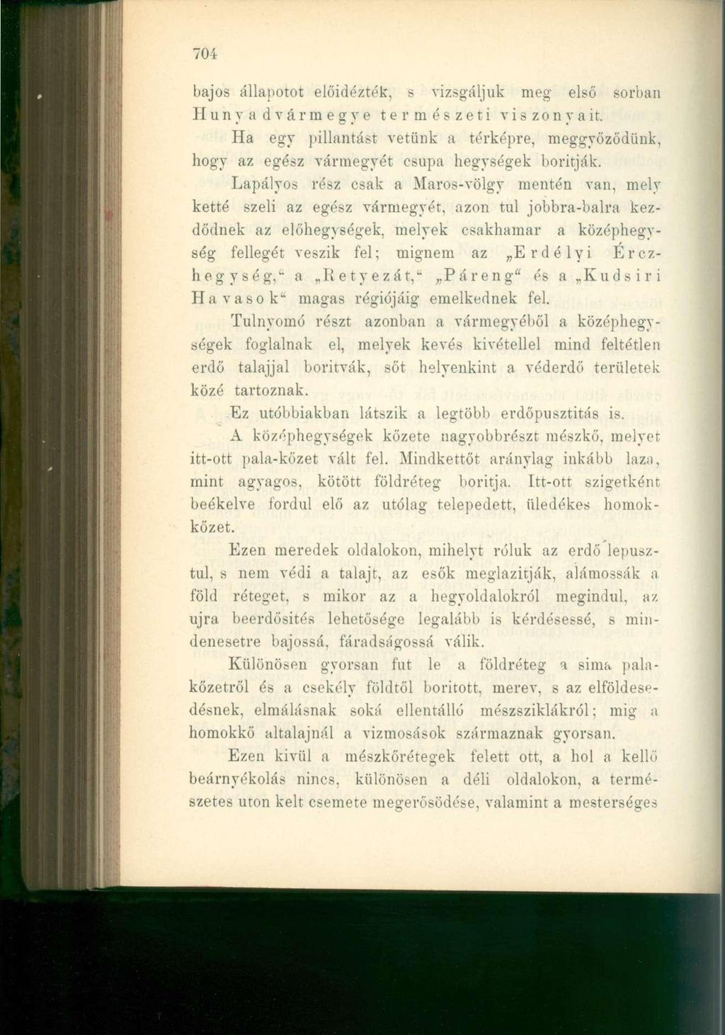 704 bajos állapotot előidézték, s vizsgáljuk meg első sorban II u n y a d v á r m e g y e természeti viszonyait.