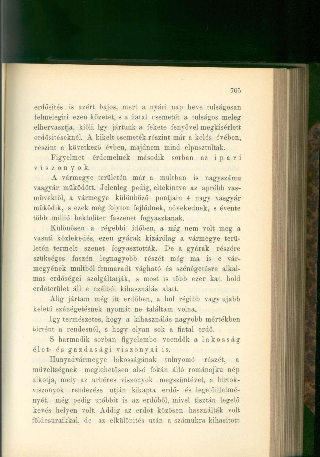 705 erdősítés is azért bajos, mert a nyári nap heve túlságosan felmelegíti ezen kőzetet, s a fiatal csemetét a túlságos meleg elhervasztja, kiöli.