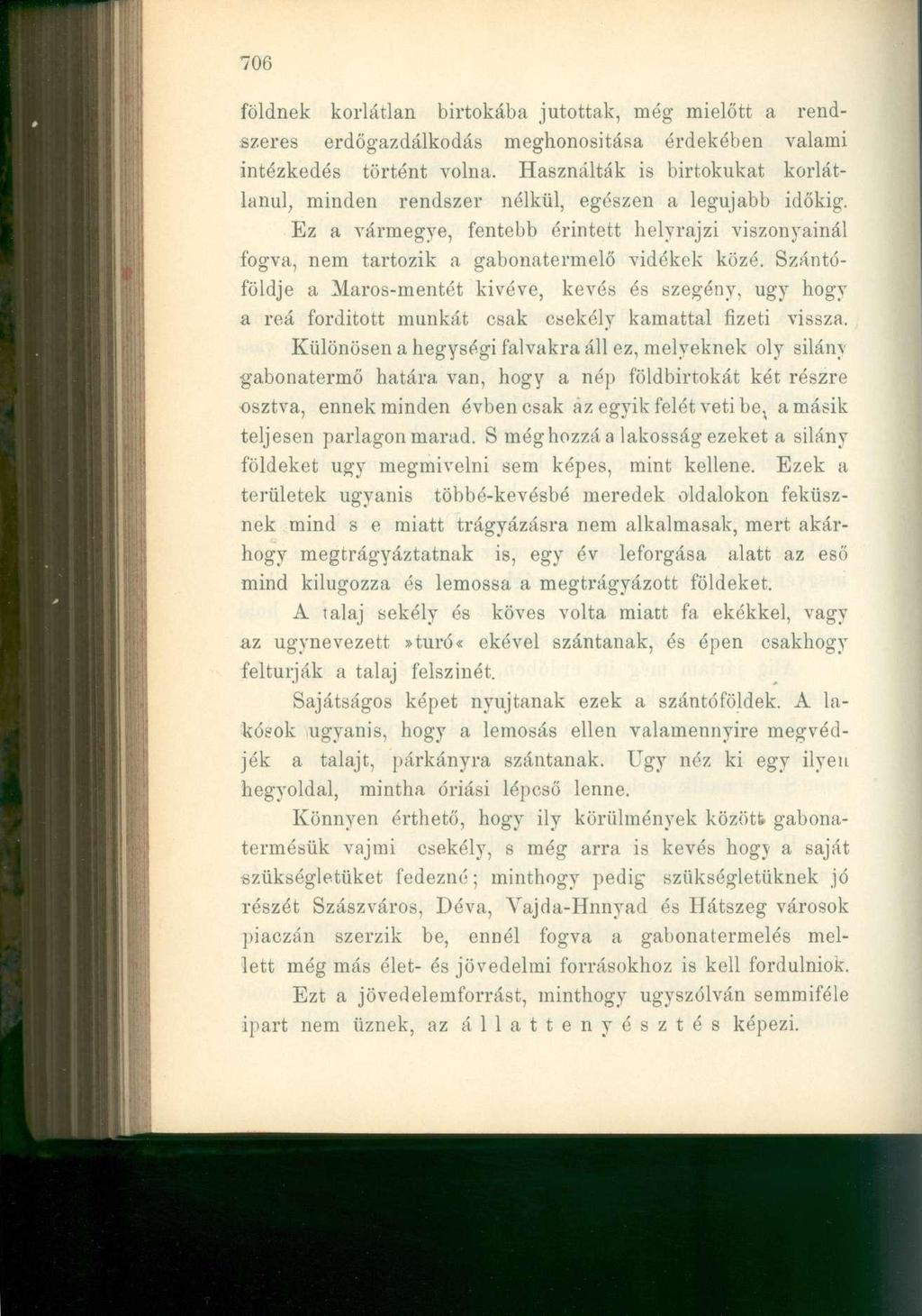 706 földnek korlátlan birtokába jutottak, még mielőtt a rendszeres erdőgazdálkodás meghonosítása érdekében valami intézkedés történt volna.
