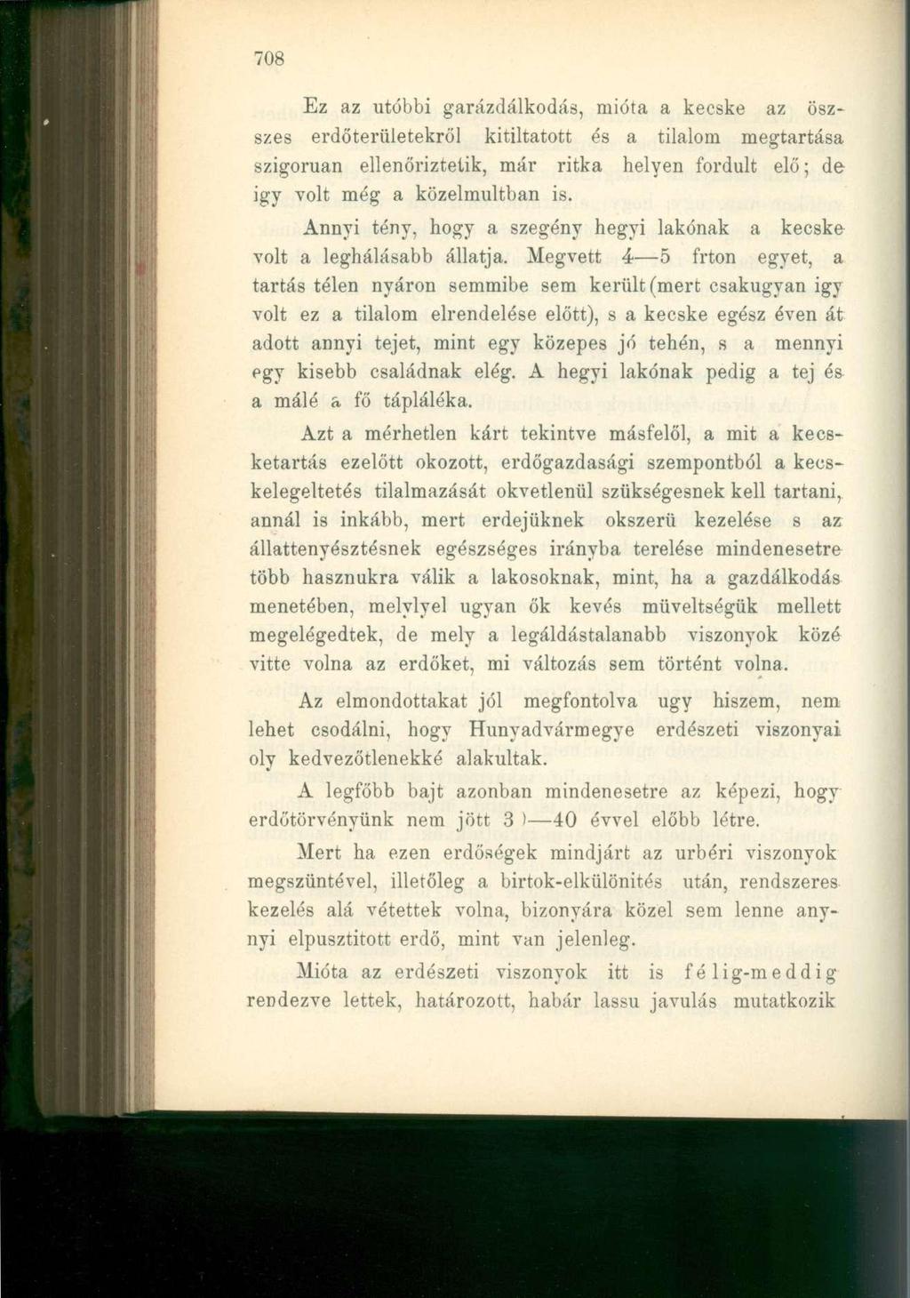 708 Ez az utóbbi garázdálkodás, mióta a kecske az öszszes erdőterületekről kitiltatott és a tilalom megtartása szigorúan ellenőriztetik, már ritka helyen fordult elő; de igy volt még a közelmúltban