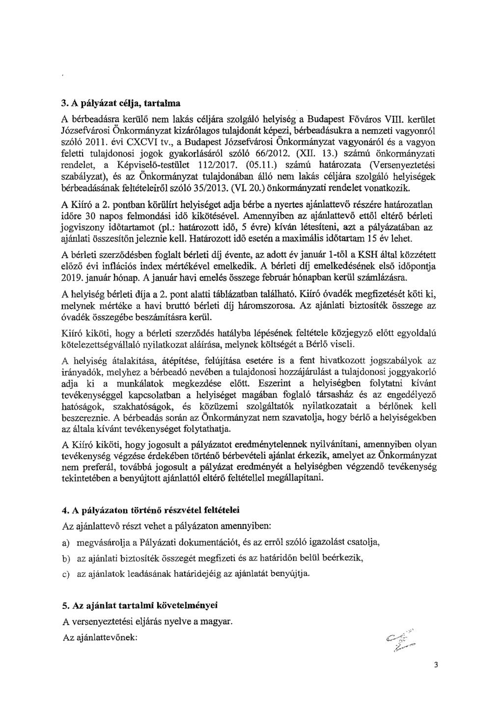 3. A pályázat cilia, tartalma A bérbeadásra kerülő nem lakás céljára szolgáló helyiség a Budapest Főváros VIII.