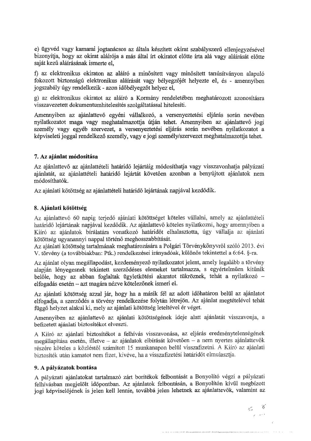 e) ügyvéd vagy kamarai jogtanácsos az általa készített okirat szabályszerű ellenjegyzésével bizonyítja, hogy az okirat aláírója a más által írt okiratot előtte írta alá vagy aláírását előtte saját