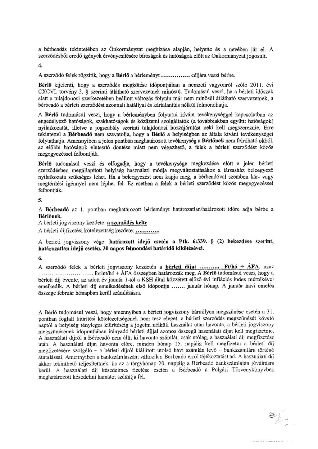 a bérbeadás tekintetében az Önkormányzat megbízása alapján, helyette es a nevében jár el. A szerződésből eredő igények érvényesítésére bíróságok és hatóságok előtt az Önkormányzat jogosult. 4.