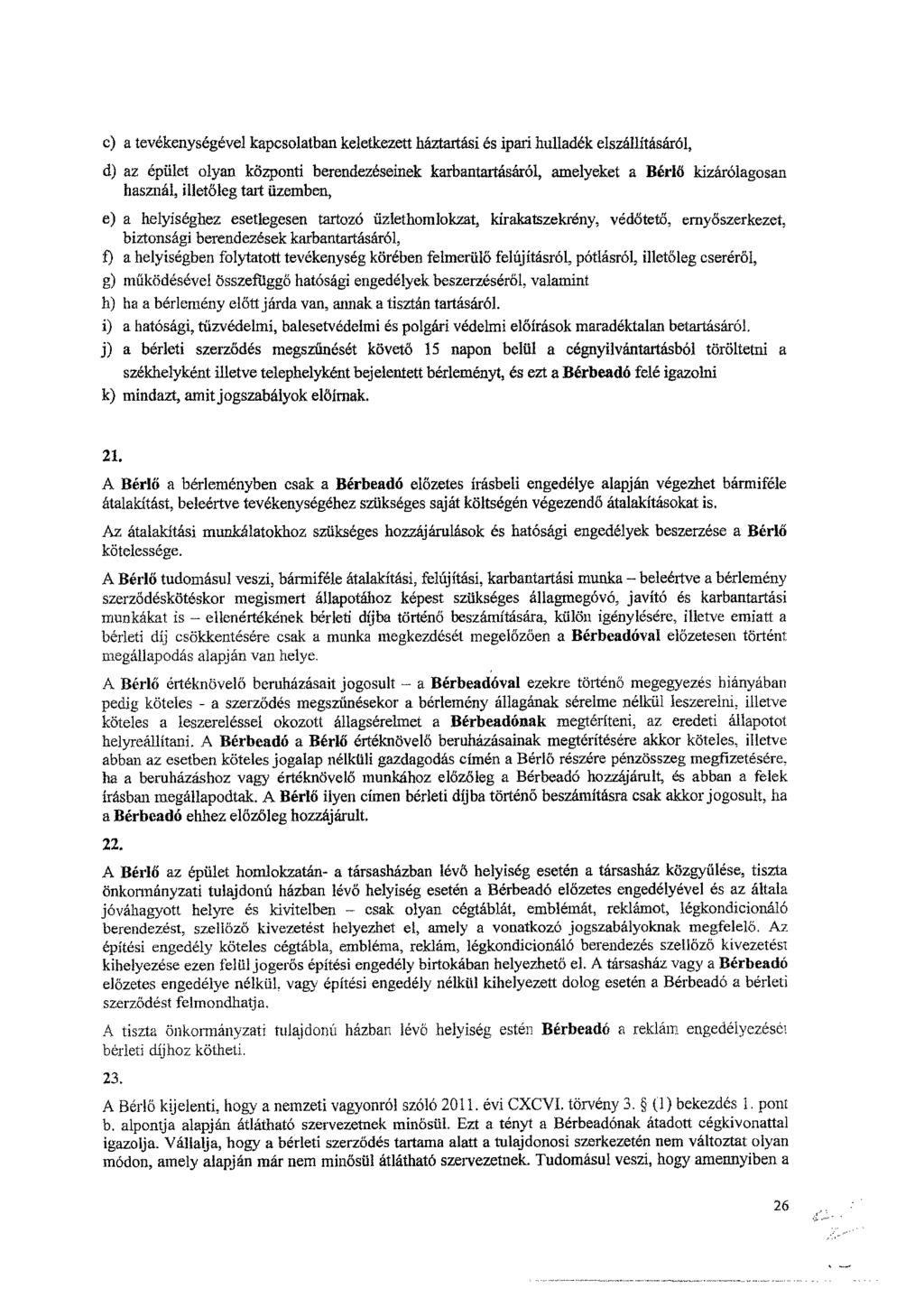 e) a tevékenységével kapcsolatban keletkezett háztartási es ipari hulladék elszállításáról, d) az épület olyan központi berendezéseinek karbantartásáról, amelyeket a Bérlő kizárólagosan használ,