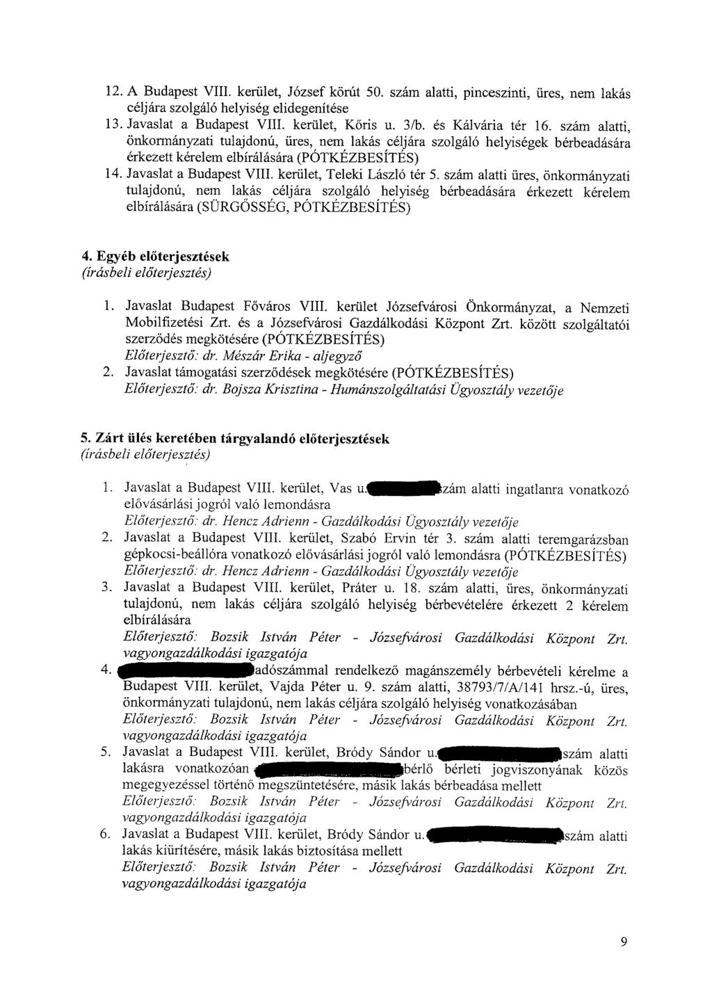 12.A Budapest VIII. kerület, József körút 50. szám alatti, pinceszinti, üres, nem lakás céljára szolgáló helyiség elidegenítése 13.Javaslat a Budapest VIII. kerület, Kőris u. 3/b. és Kálvária tér 16.