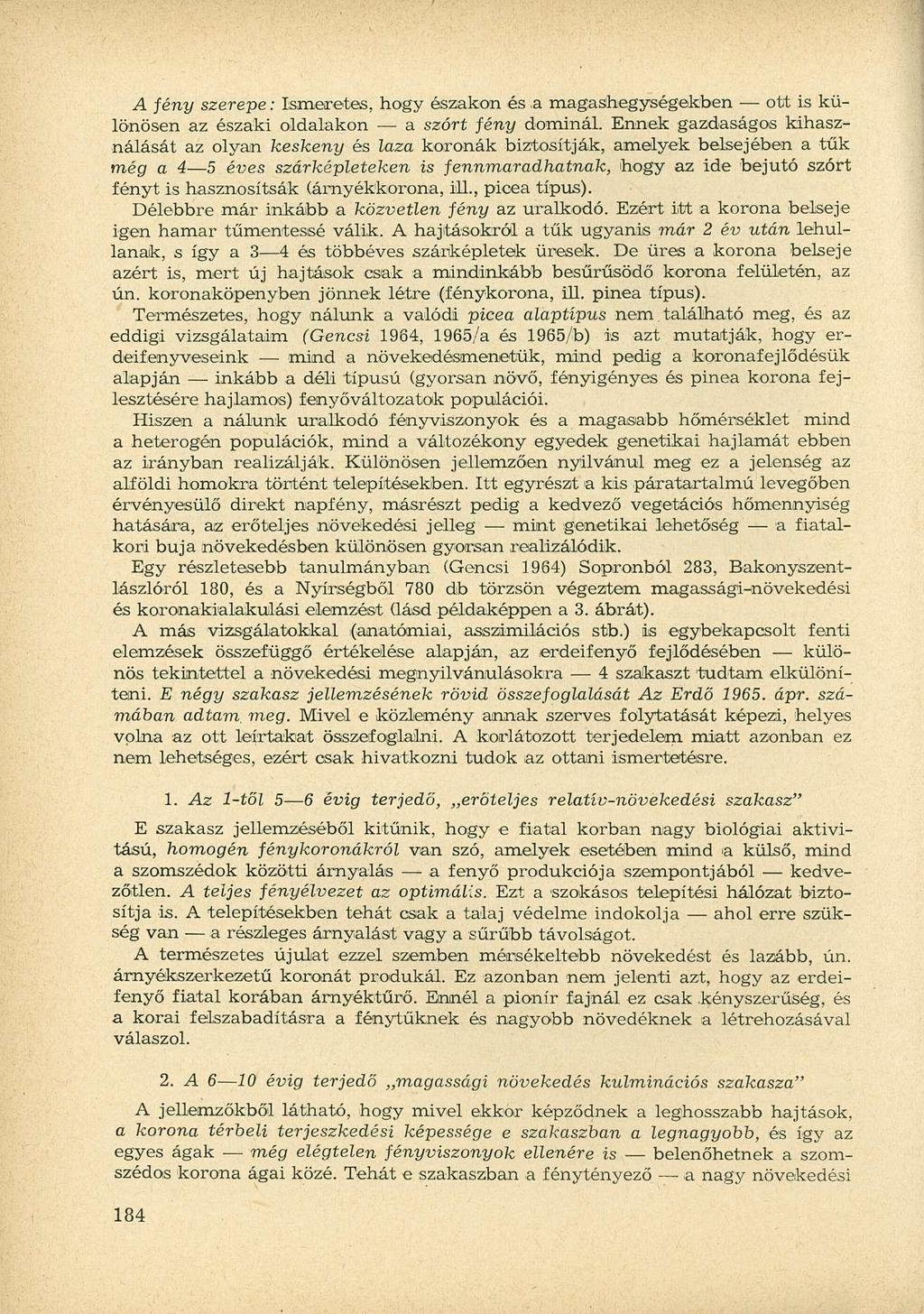 A fény szerepe: Ismeretes, hogy északon és.a magashegységekben ott is különösen az északi oldalakon a szórt fény dominál.