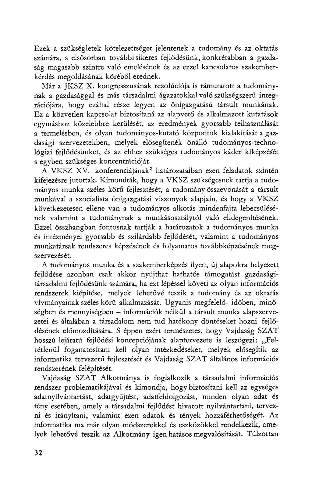Ezek a szükségletek kötelezettséget jelentenek a tudomány és az oktatás számára, s elsősorban további sikeres fejlődésünk, konkrétabban a gazdaság magasabb szintre való emelésének és az ezzel