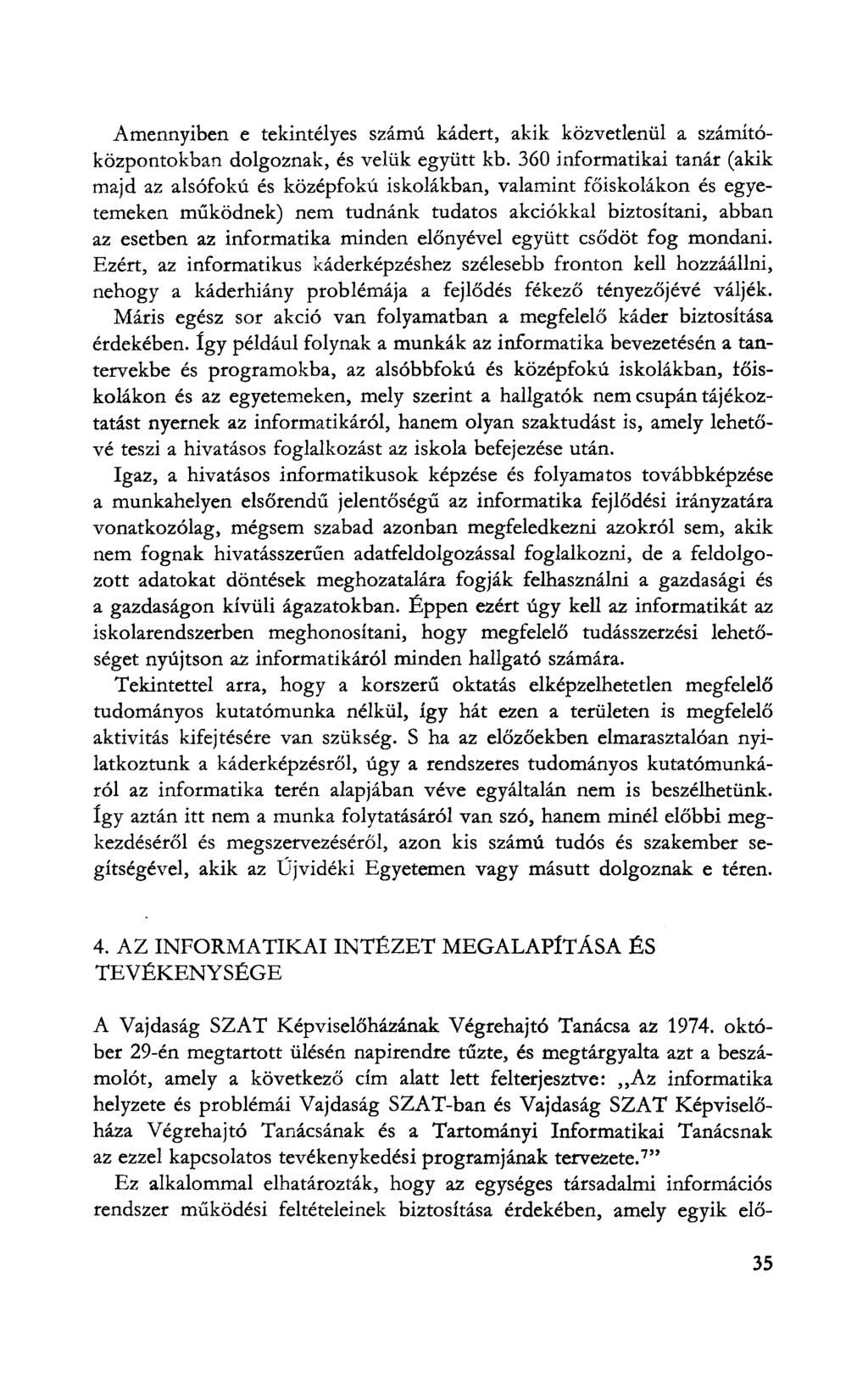 Amennyiben e tekintélyes számú kádert, akik közvetlenül a számítóközpontokban dolgoznak, és velük együtt kb.