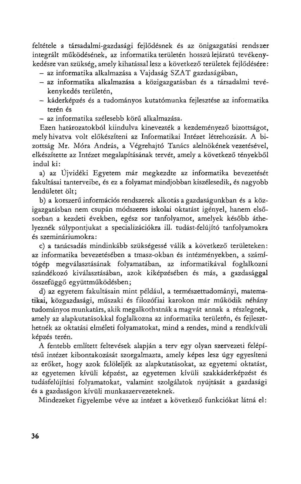 feltétele a társadalmi-gazdasági fejlődésnek és az önigazgatási rendszer integrált működésének, az informatika területén hosszúlejáratú tevékenykedésre van szükség, amely kihatással lesz a következő