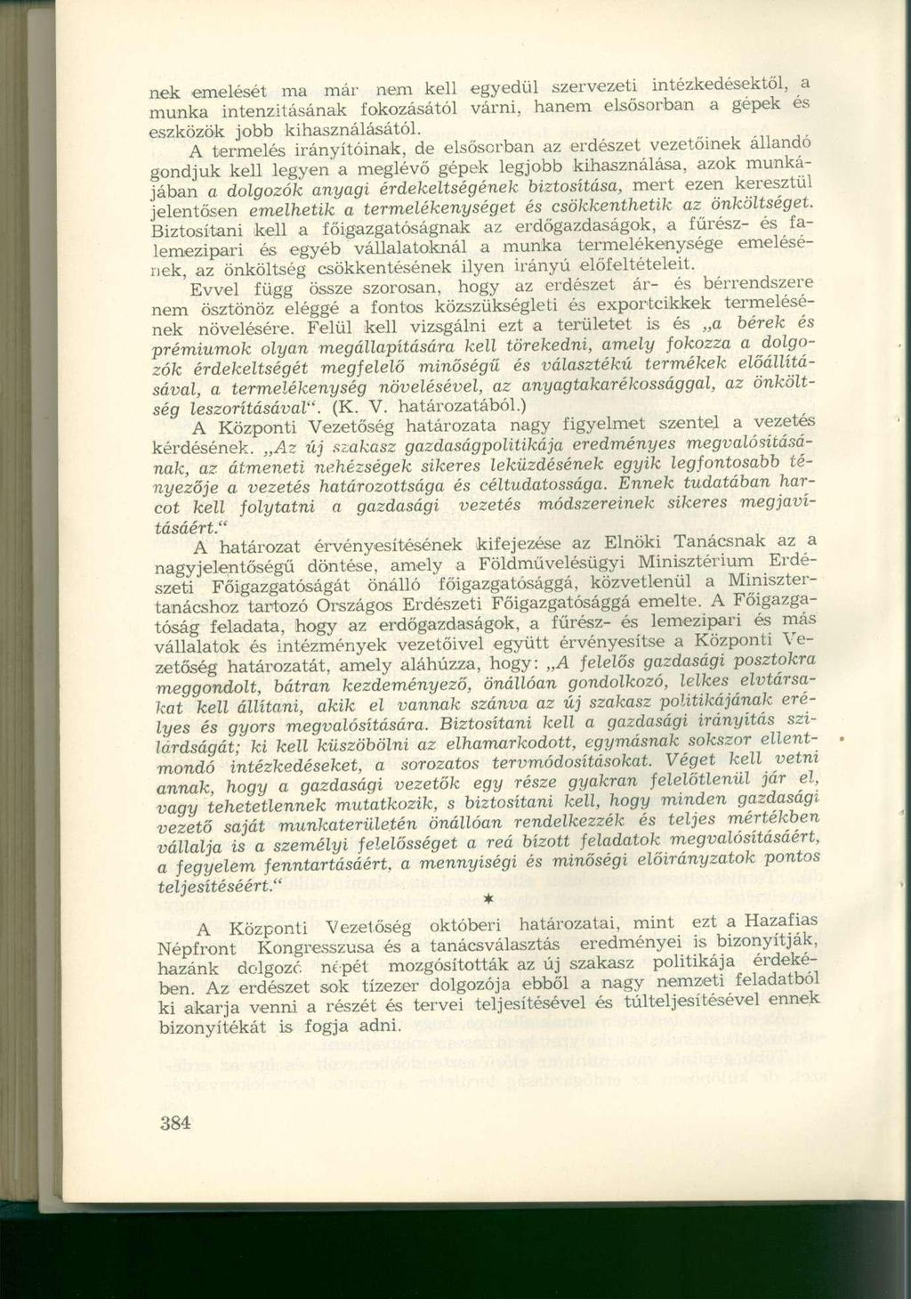 nek emelését ma már nem kell egyedül szervezeti intézkedésektől, a munka intenzitásának fokozásától várni, hanem elsősorban a gépek és eszközök jobb kihasználásától.