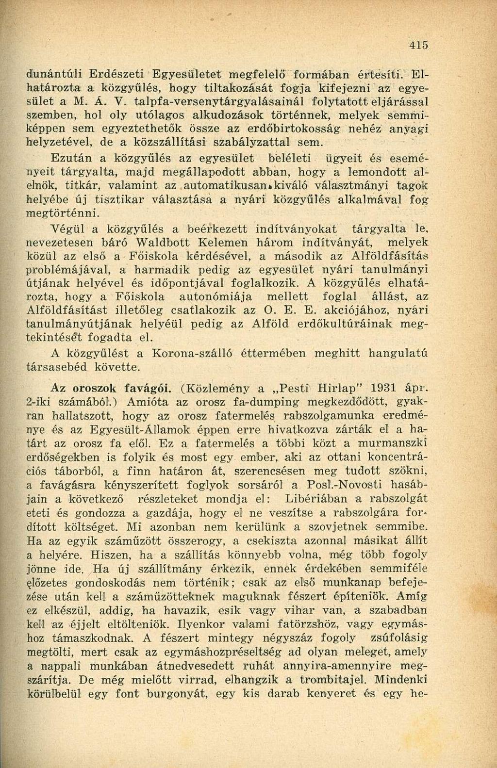 dunántúli Erdészeti Egyesületet megfelelő formában értesíti. Elhatározta a közgyűlés, hogy tiltakozását fogja kifejezni az egyesület a M. Á. V.