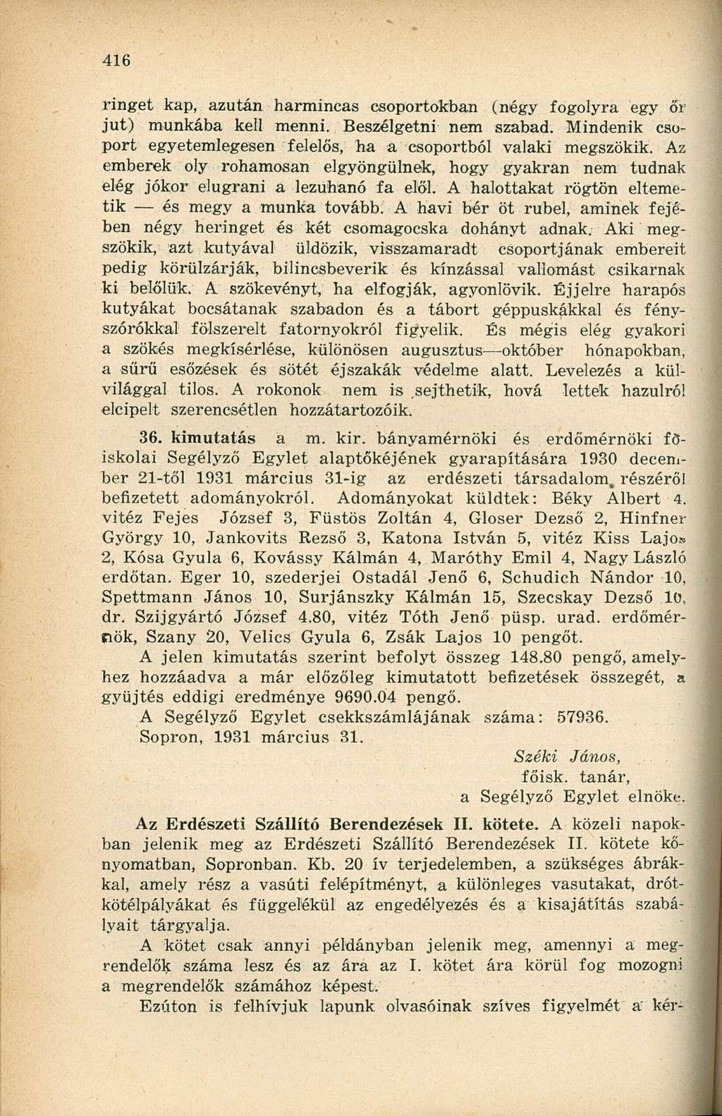 ringet kap, azután harmincas csoportokban (négy fogolyra egy őr jut) munkába kell menni. Beszélgetni nem szabad. Mindenik csoport egyetemlegesen felelős, ha a csoportból valaki megszökik.