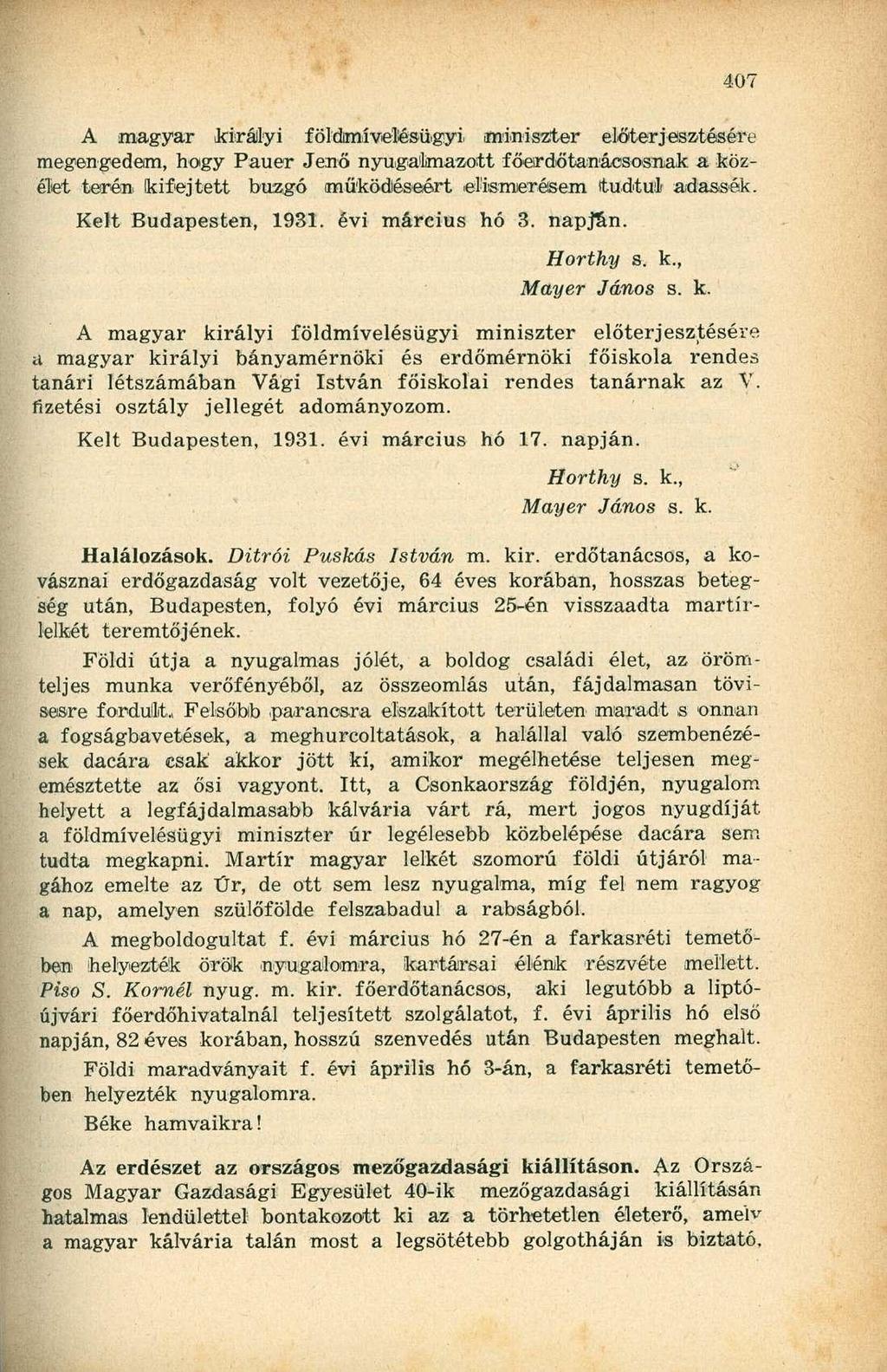 A magyar királyi földmívelésügyi. miniszter előterjesztésére megengedem, hogy Pauer Jenő nyugalmazott főerdőtanáososnak a közélet terén kifejtett buzgó működéséért elismerésem tudtul adassék.