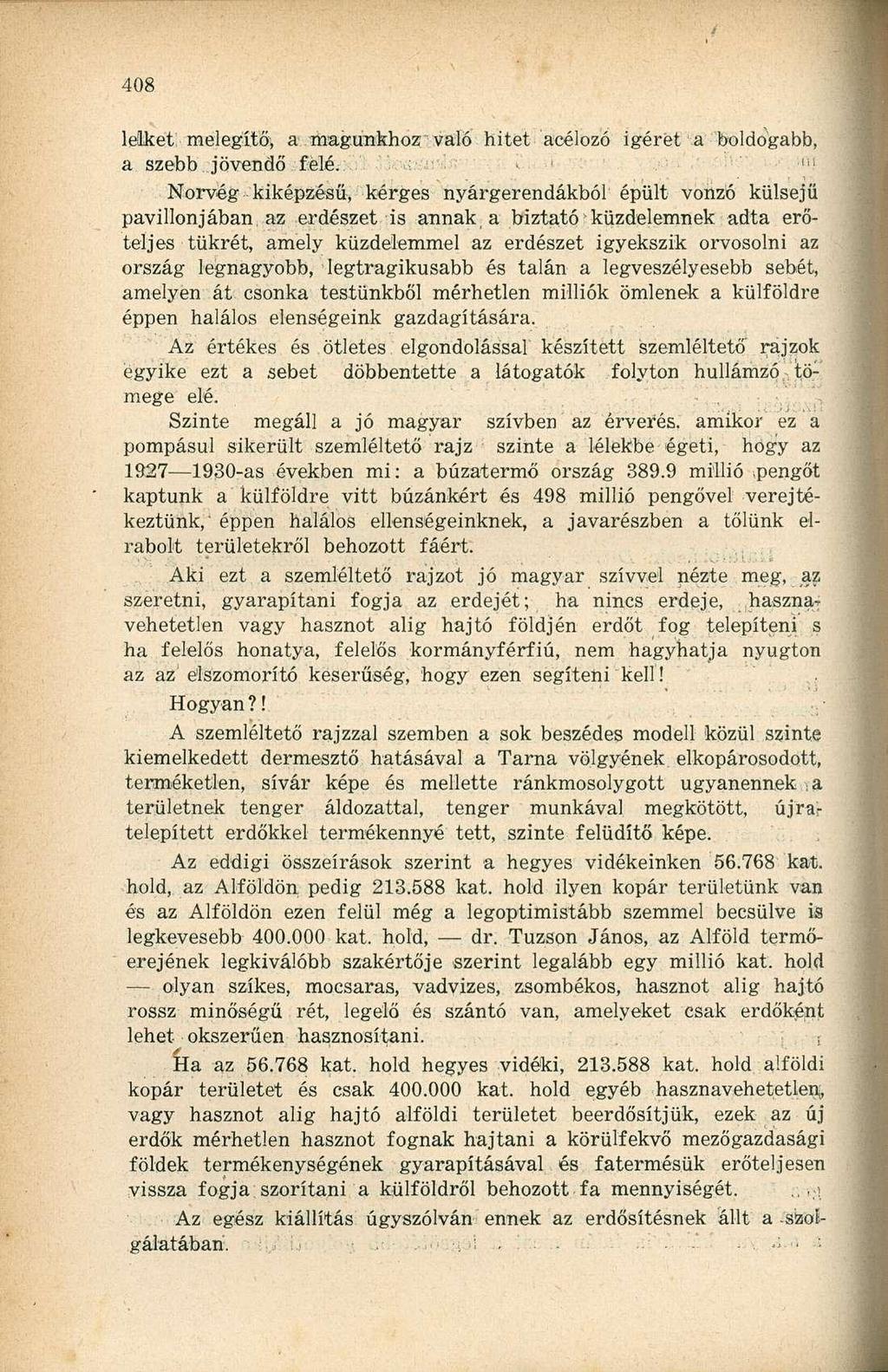 lelket melegítő', a magunkhoz való hitet acélozó ígéret a boldogabb, i;i a szebb jövendő félé.