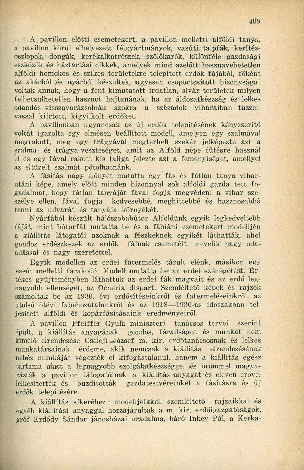 A pavillon előtti csemetekert, a pavillon melletti alföldi tanya, a pavillon körül elhelyezett félgyártmányok, vasúti talpfák, kerítésoszlopok, dongák, kerékalkatrészek, szőlőkarók, különféle