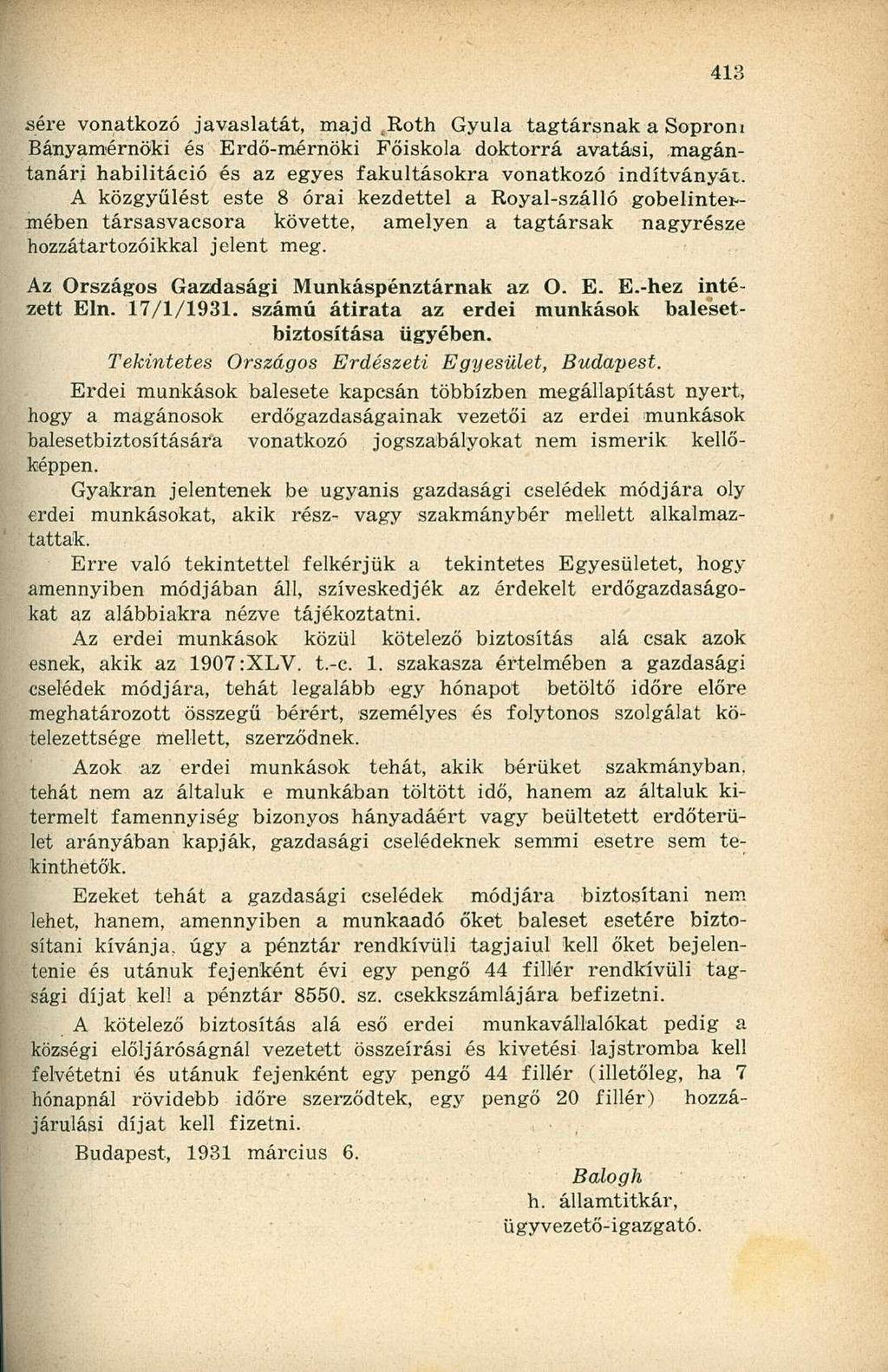 sére vonatkozó javaslatát, majd ^Roth Gyula tagtársnak a Soproni Bányamérnöki és Erdő-mérnöki Főiskola doktorrá avatási, magántanári habilitáció és az egyes fakultásokra vonatkozó indítványát.