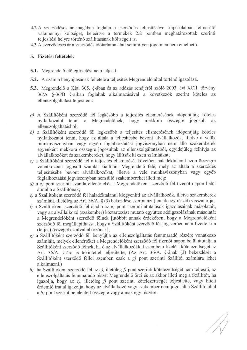 4.2 A szerződéses ár magában foglalja a szerződés teljesítésével kapcsolatban felmerülő valamennyi költséget, beleértve a termékek 2.