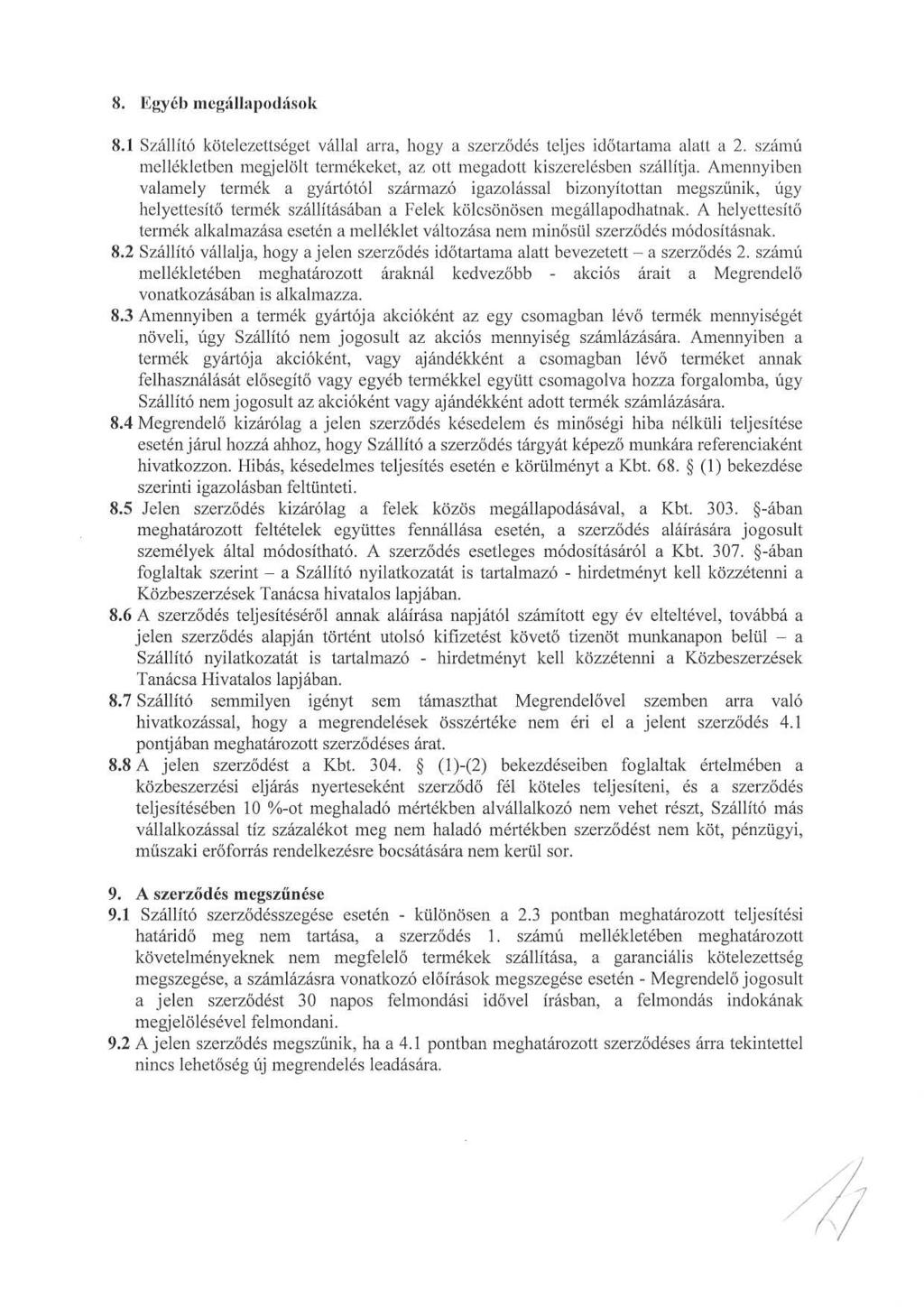 8. Egyéb megállapodások 8.1 Szállító kötelezettséget vállal arra, hogy a szerződés teljes időtartama alatt a 2. számú mellékletben megjelölt termékeket, az ott megadott kiszerelésben szállítja.