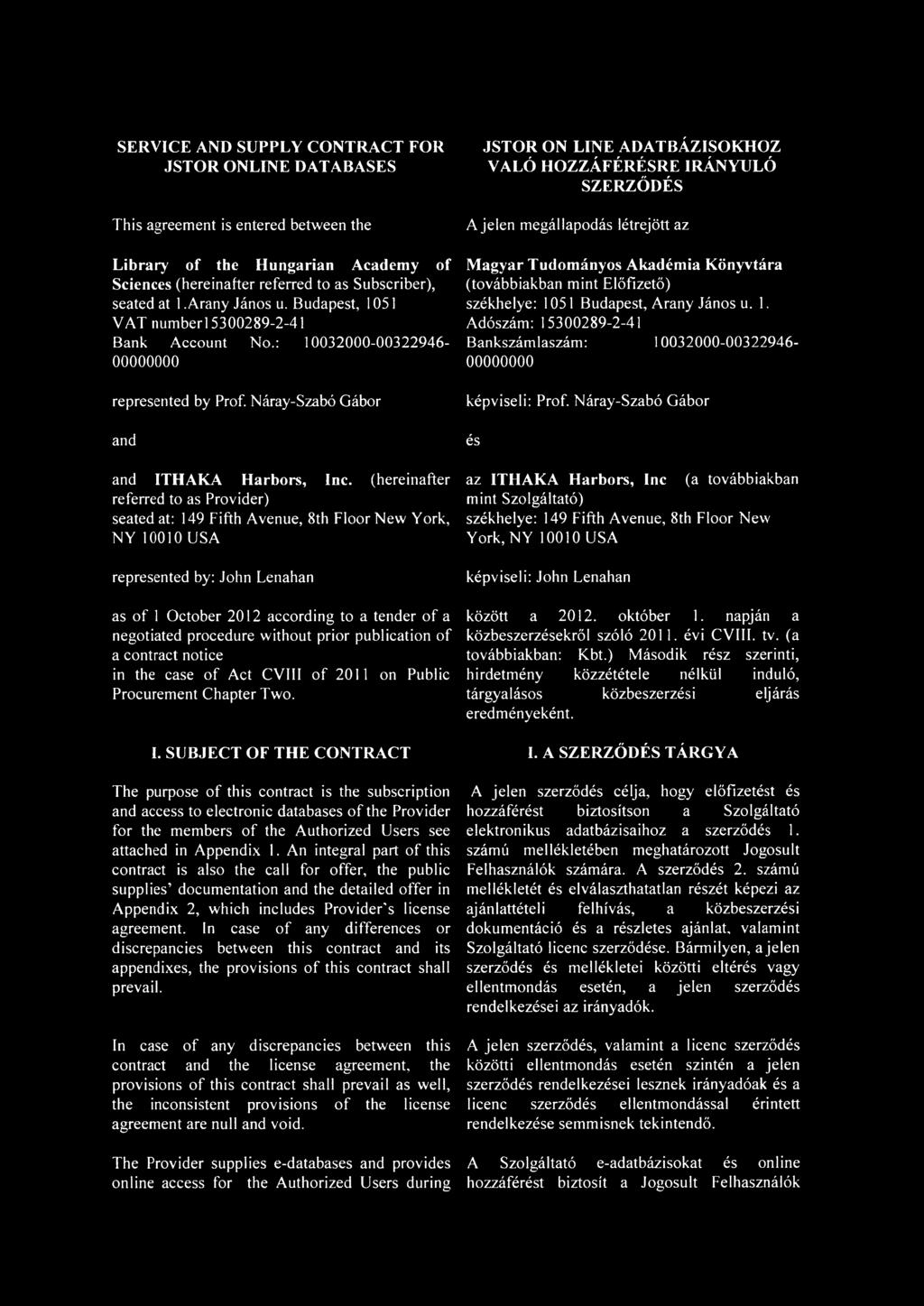 (hereinafter referred to as Provider) seated at: 149 Fifth Avenue, 8th Floor New York, NY 10010 USA represented by: John Lenahan as o f 1 October 2012 according to a tender o f a negotiated procedure