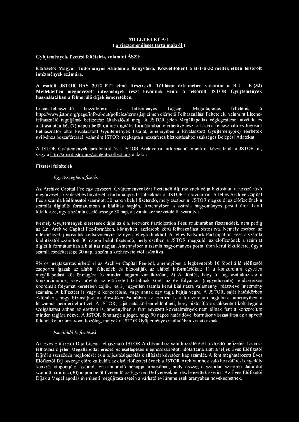 A csatolt JSTOR HAS 2012 PT1 című Résztvevői Táblázat értelmében valamint a B-l - B-(32) Mellékletben megnevezett intézmények részt kívánnak venni a felsorolt JSTOR Gyűjtemények használatában a