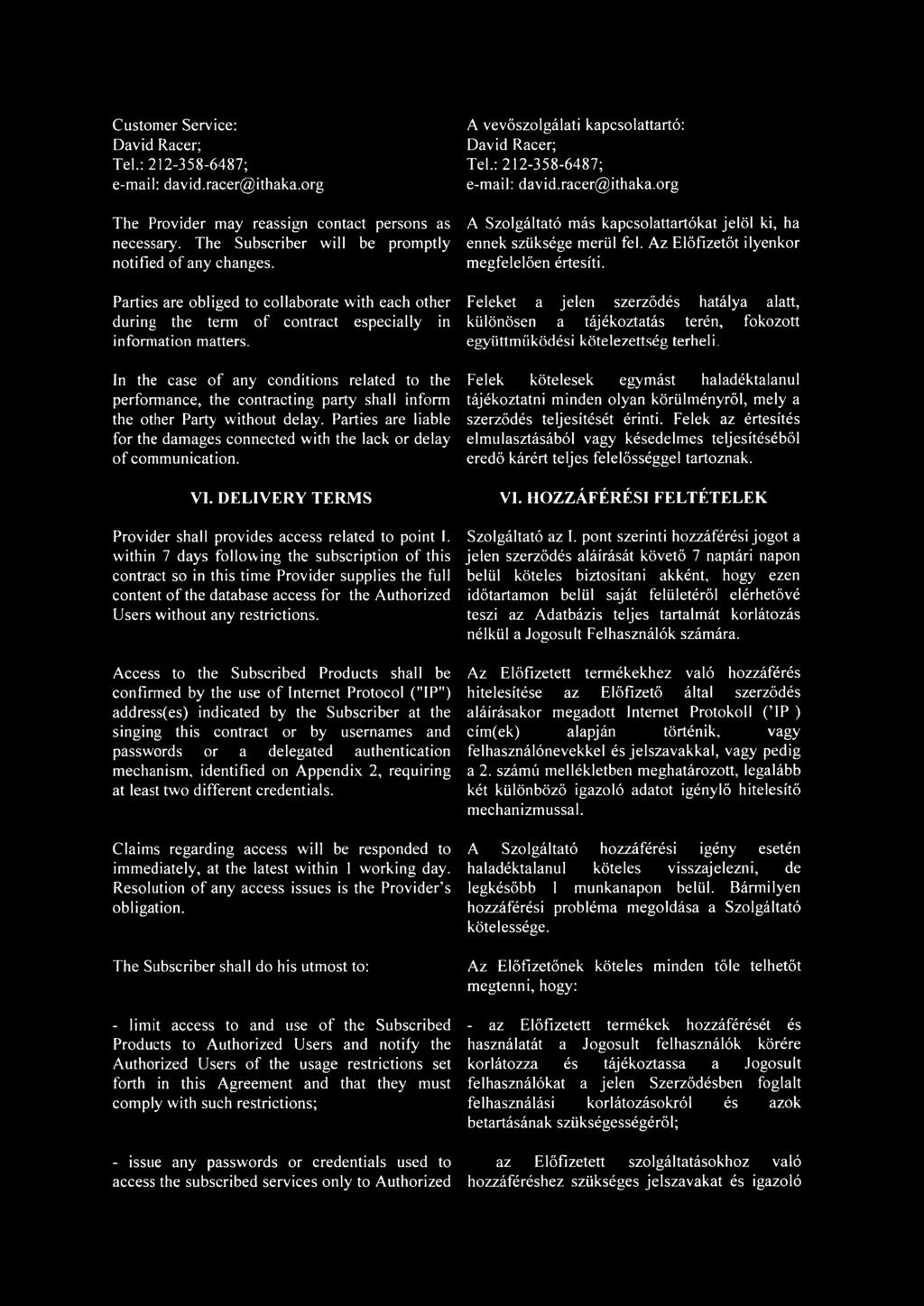 In the case o f any conditions related to the performance, the contracting party shall inform the other Party without delay.
