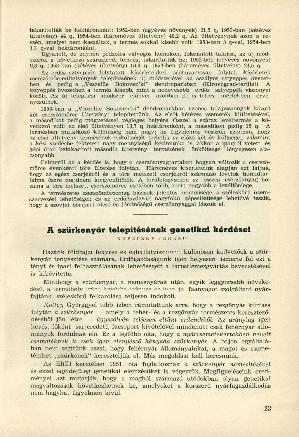takarították be hektáronként: 1952^ben (egyéves növények) 21,5 q, 1953-ban (kétéves ültetvény) 44 q, 1954-ben (hároméves ültetvény) 49,2 q.