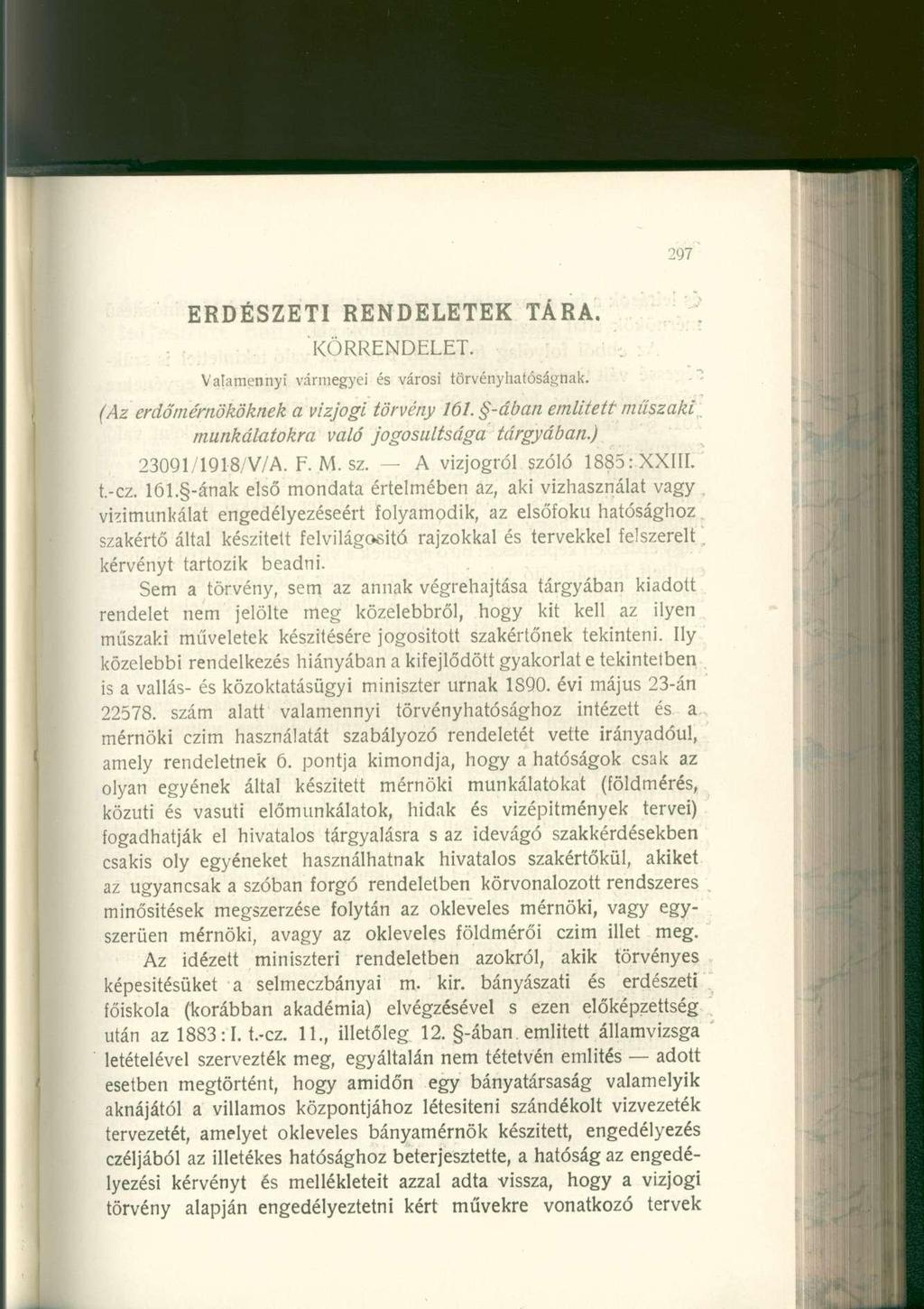 ERDÉSZETI RENDELETEK TÁRA. KÖRRENDELET. Valamennyi vármegye i é s város i törvén y hatóságnak. (Az erdő mérnököknek a vízjogi törvény 161.