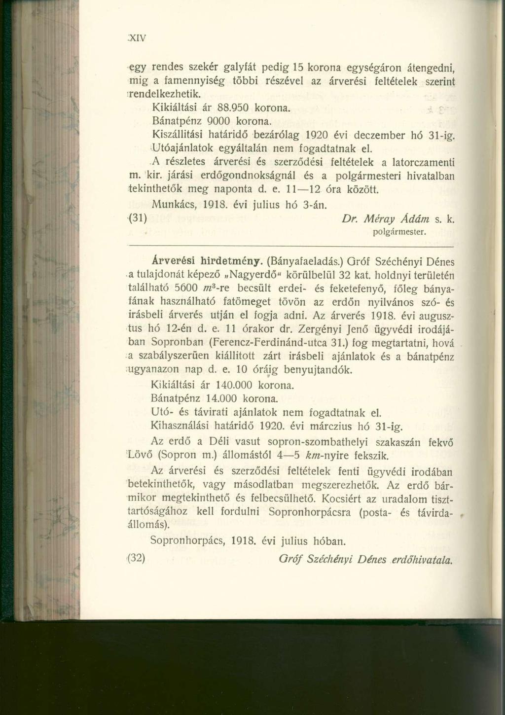 egy rende s szeké r galyfá t pedi g 1 5 korona egységáro n átengedni, mig a famennyisé g több i részéve l a z árverés i feltétele k szerin t rendelkezhetik. Kikiáltási á r 88.95 0 korona.
