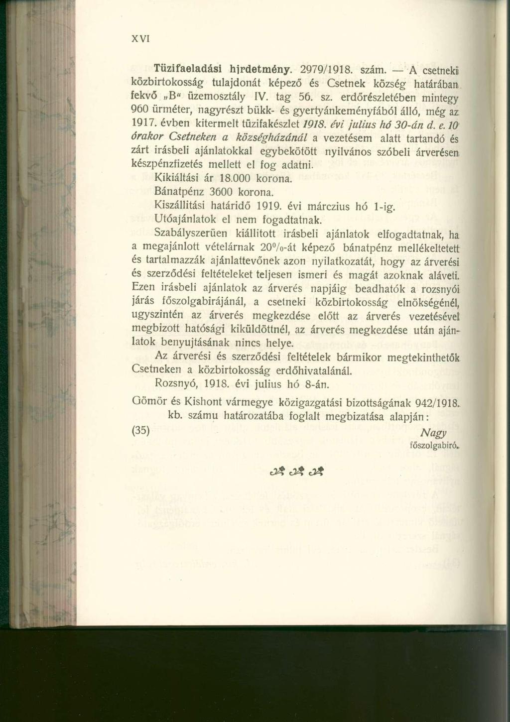 Tüzifaeladási hirdetmény. 2979/1918. szám. A csetnek i közbirtokosság tulajdoná t képez ő é s Csetne k közsé g határába n fekvő B " üzemosztál y IV. ta g 56. sz. erdőrészletébe n minteg y 960 ürméter, nagyrész t bükk - é s gyertyánkeményfából álló, mé g a z 1917.