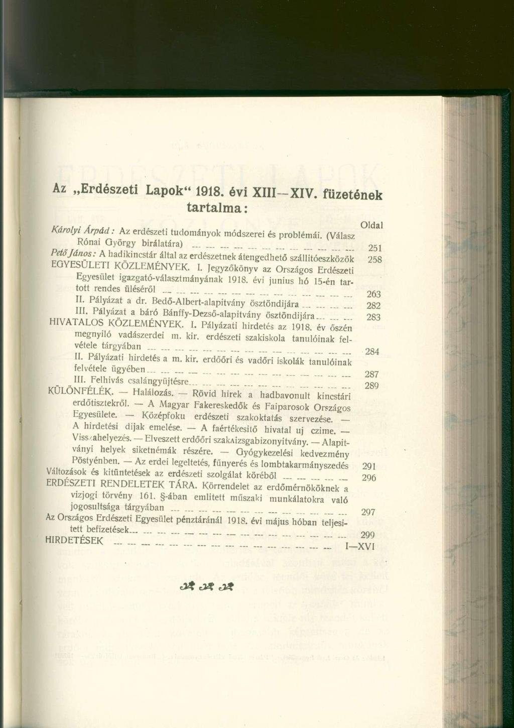 Az Erdészeti Lapok" 1918. évi XIII-XIV. füzetének tartalma: Oldal Károlyi Árpád: A z erdészeti tudományo k módszere i é s problémái. (Válas z Rónai Györg y birálatára ).