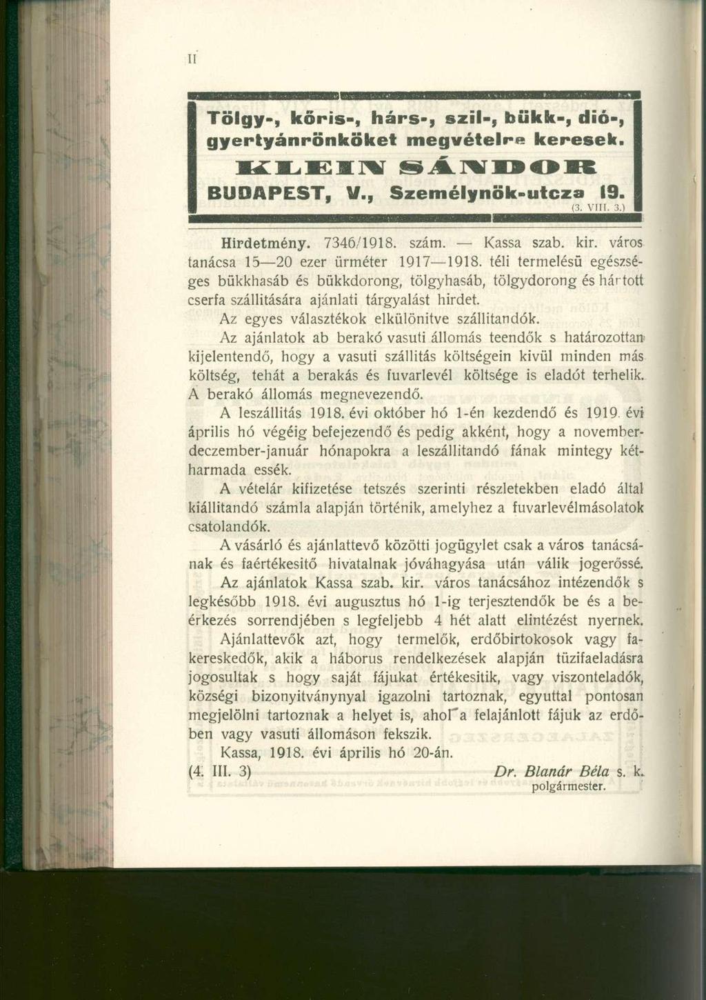 Tölgy-, kőris-, hárs-, szil-, bükk-, dió-, gyertyánrönköket megvételr e keresek. BUDAPEST, V., Személynök-utcz a 19. (3. VIII. 3.) Hirdetmény. 7346/1918. szám. Kass a szab. kir.