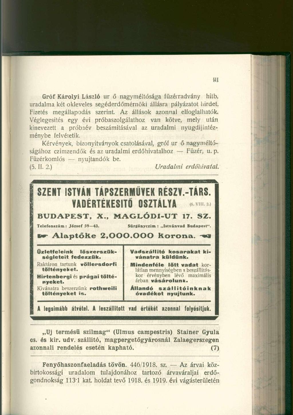 Gróf Károlyi László u r ő nagyméltósága füzérradván y hitb. uradalma ké t okleveles segéderdőmérnök i állásr a pályázato t hirdet. Fizetés megállapodá s szerint. A z álláso k azonna l elfoglalhatok.