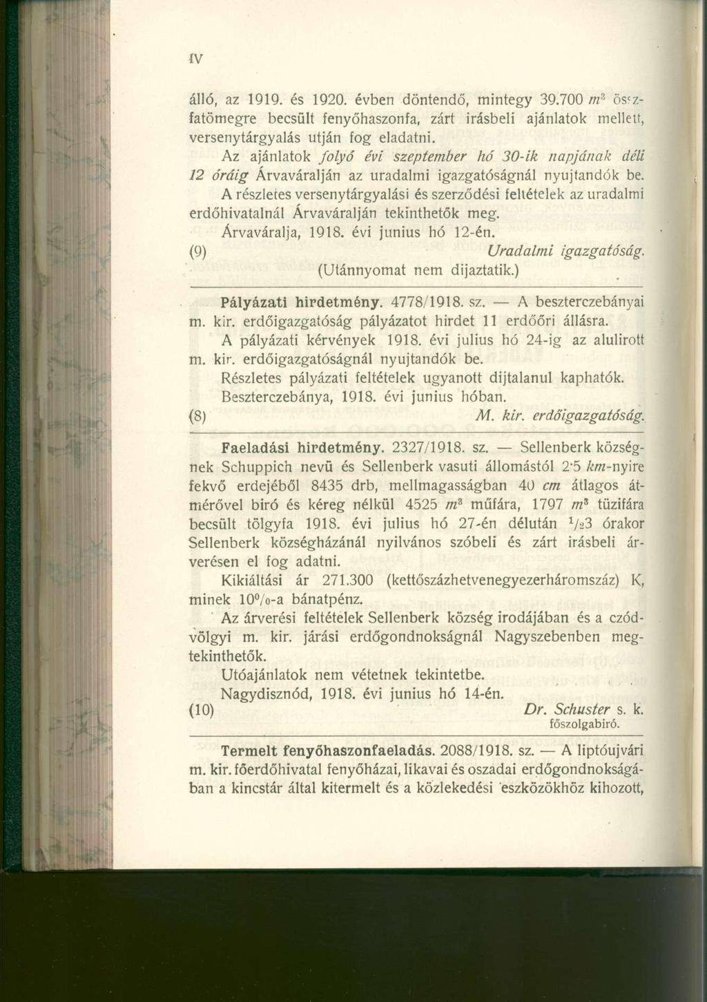 álló, a z 1919. és 1920. évben döntendő, minteg y 39.70 0 /?z 3 összfatömegre becsül t fenyőhaszonfa, zár t Írásbel i ajánlato k mellett, versenytárgyalás utjá n fo g eladatni.
