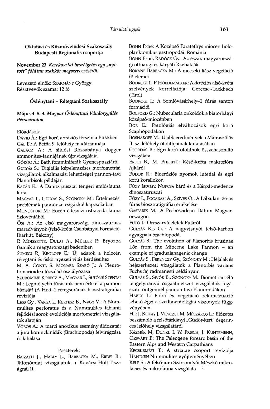 Társulati ügyek 161 Oktatási és Közművelődési Szakosztály Budapesti Regionális csoportja November 23. Kerekasztal beszélgetés egy nyitott" földtan szakkör megszervezéséről.