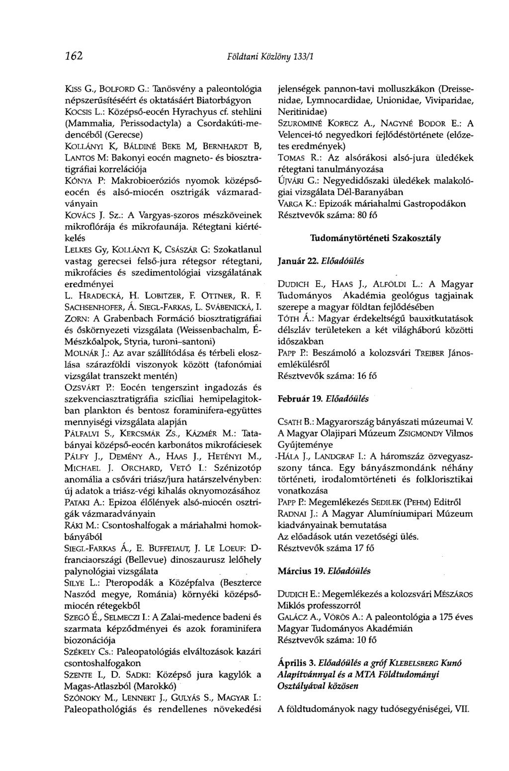 262 Földtani Közlöny 133/1 Kiss G., BOLFORD G.: Tanösvény a paleontológia népszerűsítéséért és oktatásáért Biatorbágyon KOCSIS L.: Középső-eocén Hyrachyus cf.
