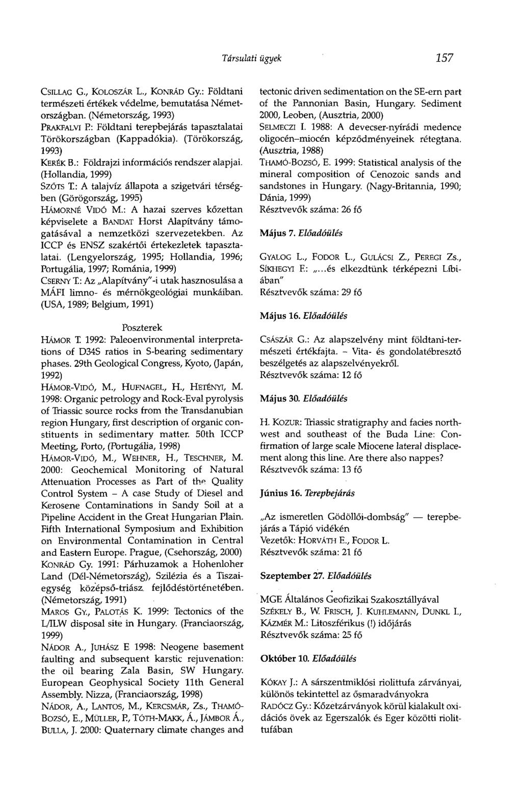 Társulati ügyek 157 CSILLAG G., KOLOSZÁR L., KONRÁD Gy.: Földtani természeti értékek védelme, bemutatása Németországban.