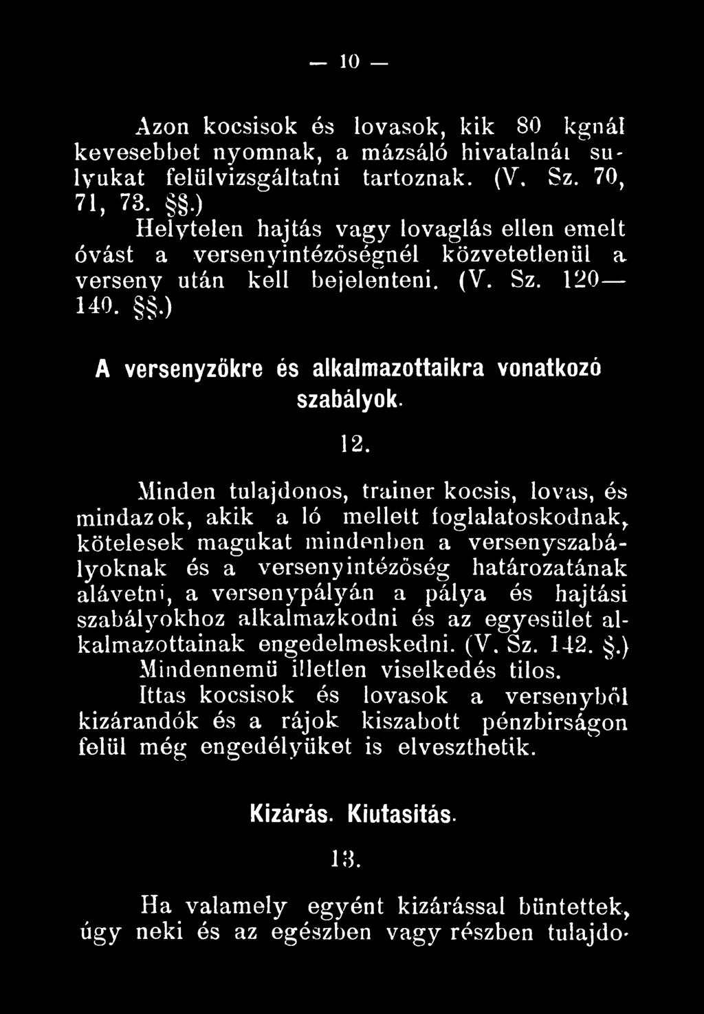 versenyintózöség határozatának alávetni, a versenypályán a pálya és hajtási szabályokhoz alkalmazkodni és az egyesület alkalmazottainak engedelmeskedni. (V.