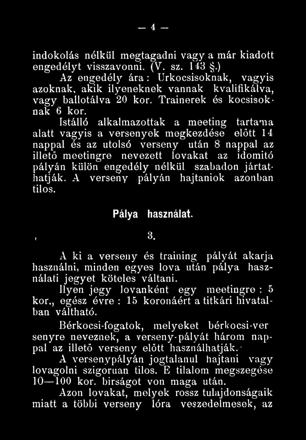 A ki a verseny és training pályát akarja használni, minden egyes lova után pálya használati jegyet köteles váltani.