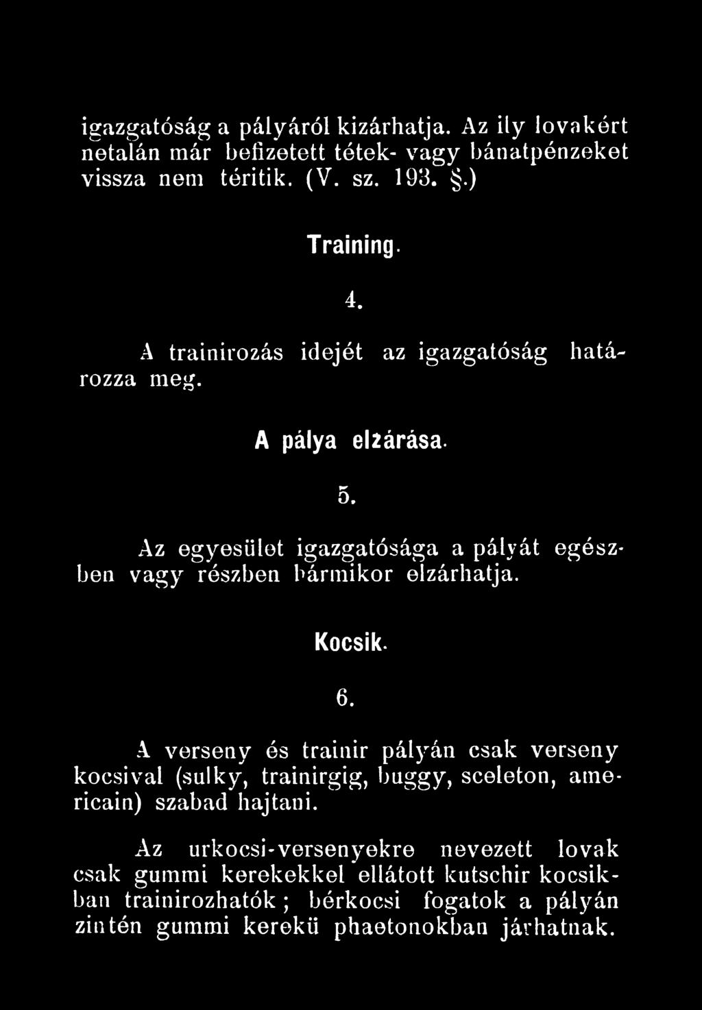 Kocsik. 6. A verseny és trainir pályán csak verseny kocsival (sulky, trainirgig, buggy, sceleton, atnericain) szabad hajtani.
