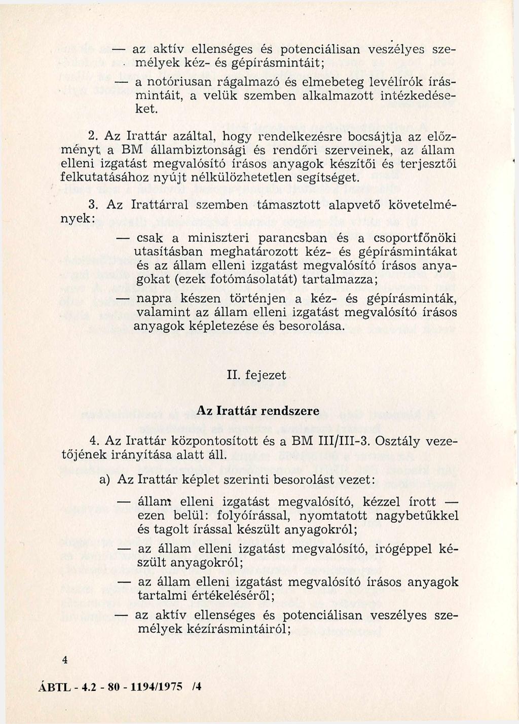 az aktív ellenséges és potenciálisan veszélyes sze- m élyek kéz- és gépírásm intáit; a notóriusan rágalm azó és elm ebeteg levélírók írásm intáit, a velük szem ben alkalm azott intézkedéseket. 2.