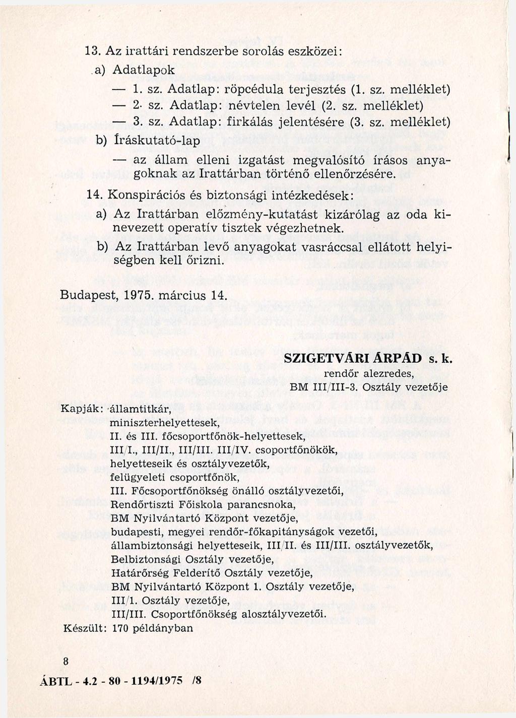 13. Az ira ttá ri rendszerbe sorolás eszközei: a) A datlapok 1. sz. A datlap: röpcédula terjesztés (1. sz. m elléklet) 2- sz. A datlap: névtelen levél (2. sz. m elléklet) 3. sz. A datlap: firkálás jelentésére (3.