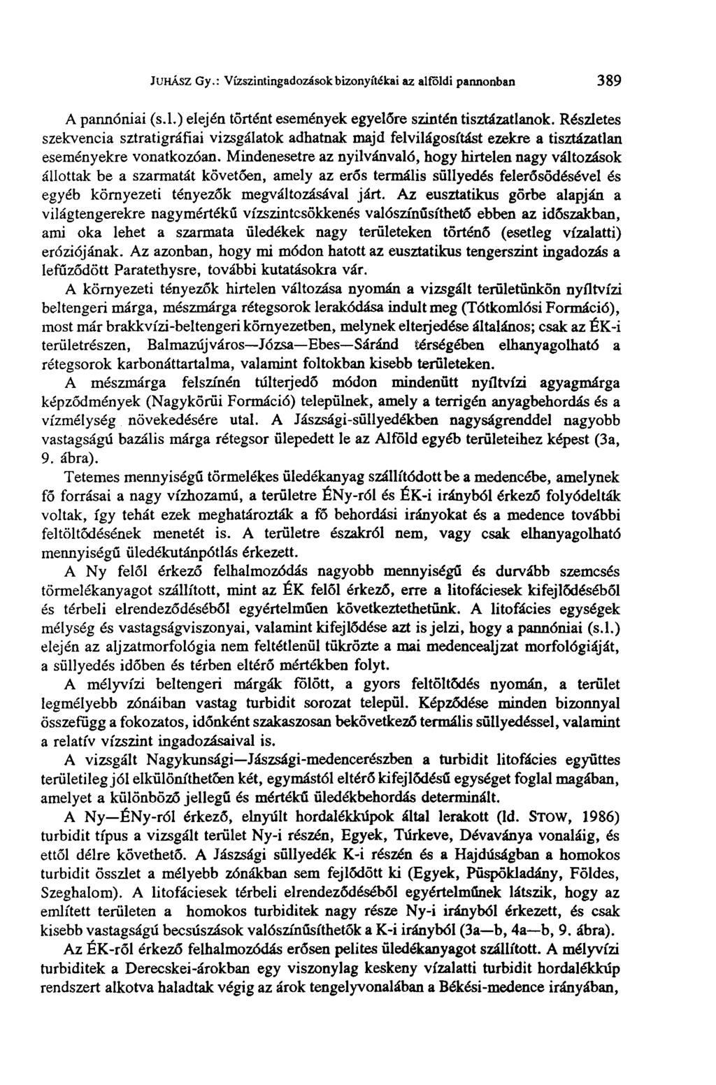 JUHÁSZ Gy.: Vízszintingadozások bizonyítékai az alföldi pannonban 389 A pannóniai (s.l.) elején történt események egyelőre szintén tisztázatlanok.