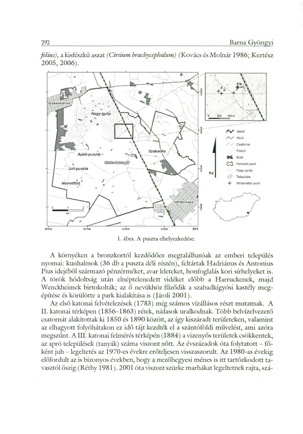 292 Barna Gyöngyi folius), a kisfészkű aszat (Cirsium brachycephalum) (Kovács és Molnár 1986; Kertész 2005, 2006).