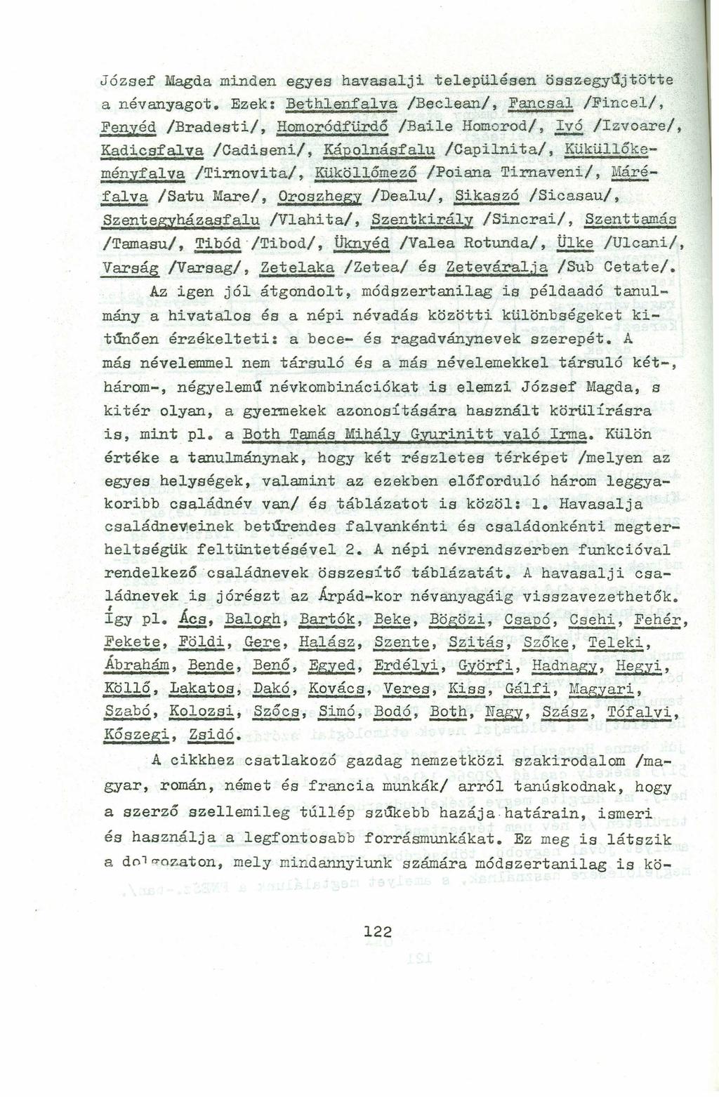 József Magda minden egyes havasalji településen összegyűjtötte a névanyagot. Ezek: Be'thlenfalva /Beclean/, Fancsal /Fincel/, Fenyéd /Bradesti/, Homoród:fürdő /Baile Homorod/, l.
