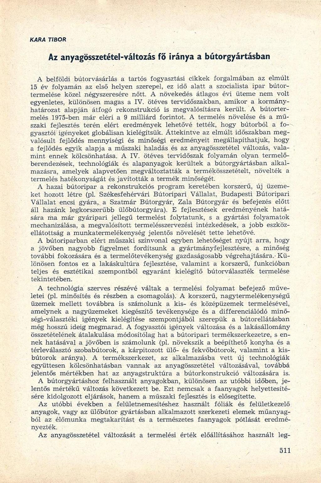 KARA TIBOR Az anyagösszetétel-változás fő iránya a bútorgyártásban A belföldi bútorvásárlás a tartós fogyasztási cikkek forgalmában az elmúlt 15 év folyamán az első helyen szerepel, ez idő alatt a