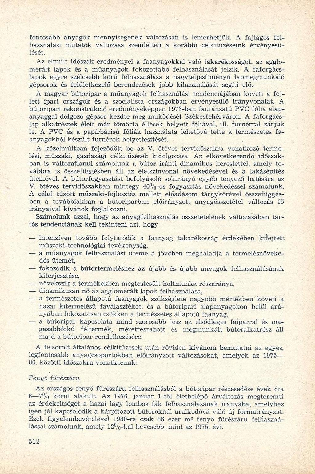 fontosabb anyagok mennyiségének változásán is lemérhetjük. A fajlagos felhasználási mutatók változása szemlélteti a korábbi célkitűzéseink érvényesülését.