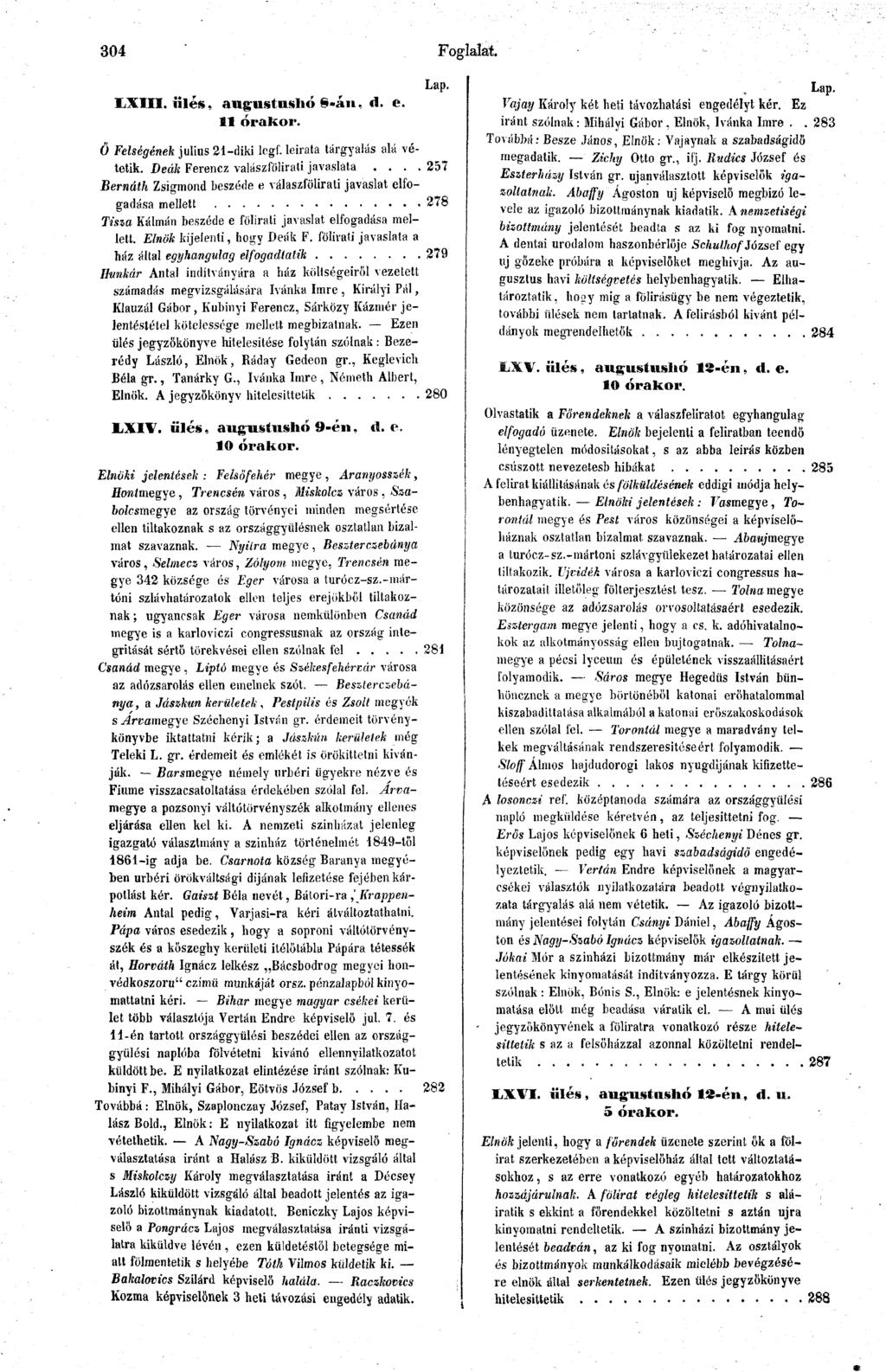 304 Foglalat. IiXIII. illés, angustushó S-án, d. e. II Ö Felségének július 21-diki legf. leirata tárgyalás alá vétetik. Deák Ferencz valászfölirati javaslata.