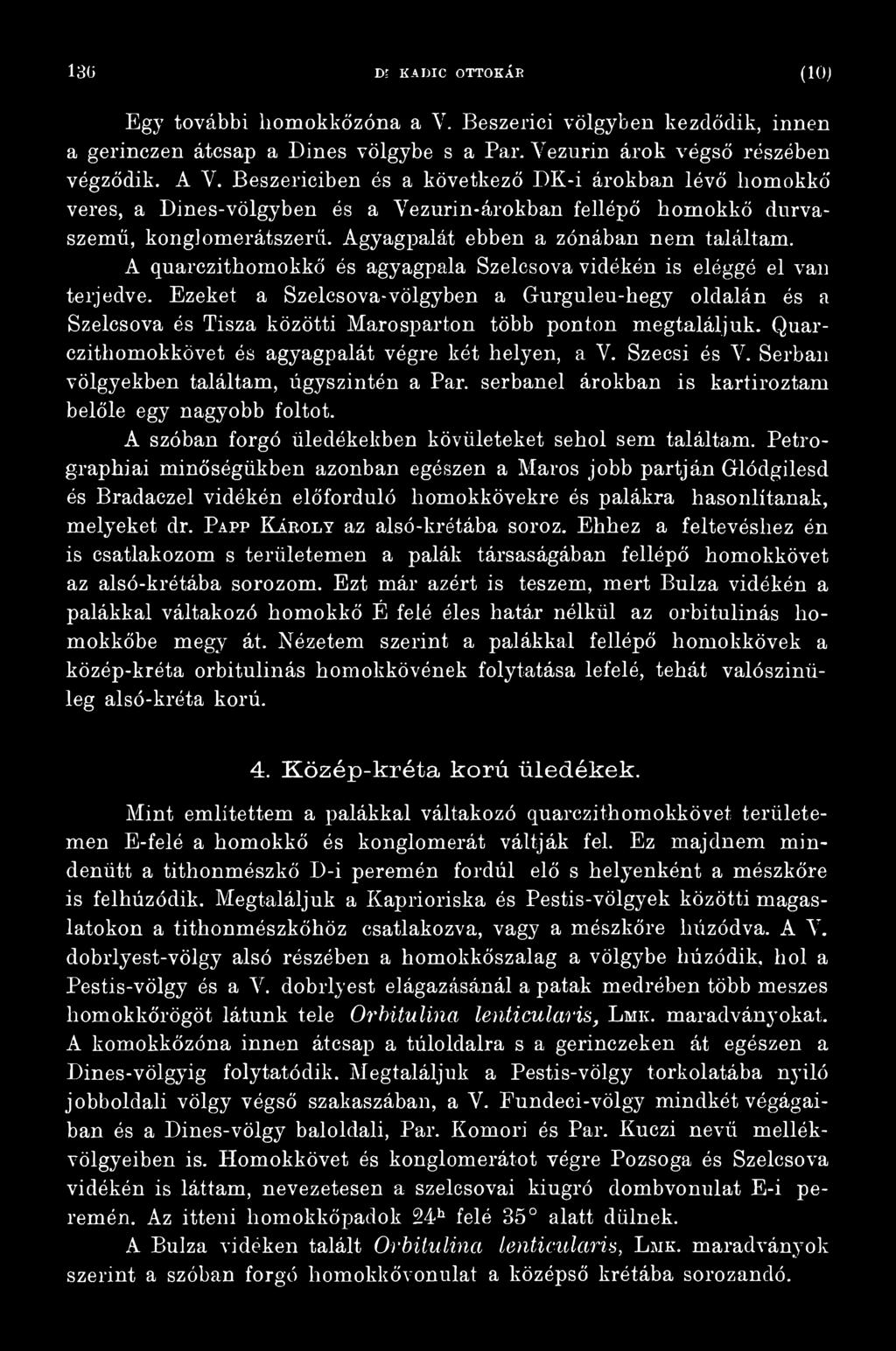A szóban forgó üledékekben kövületeket sehol sem találtam.