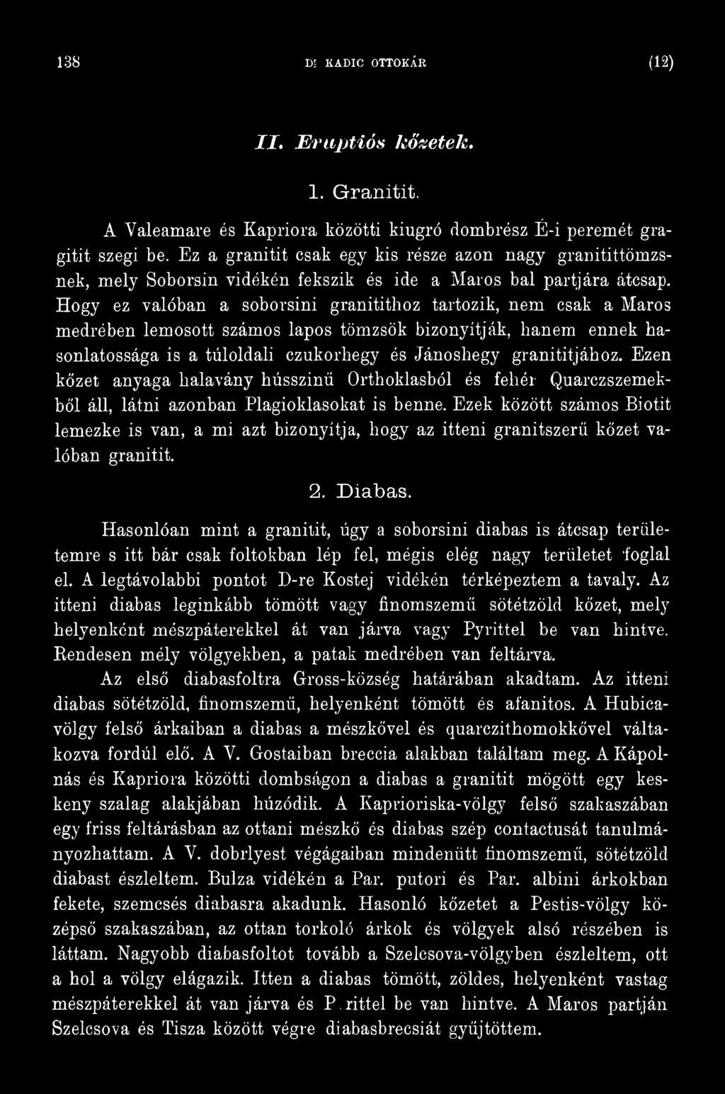 Ezek között számos Biotit lemezke is van, a mi azt bizonyítja, hogy az itteni granitszerű kőzet valóban granitit. 2. Diabas.